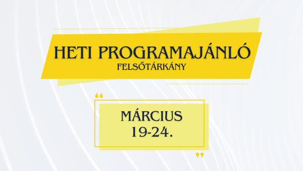 Heti programajánló 2024. március 19. - március 24.