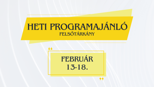 Heti programajánló 2024. február 13. - február 18.